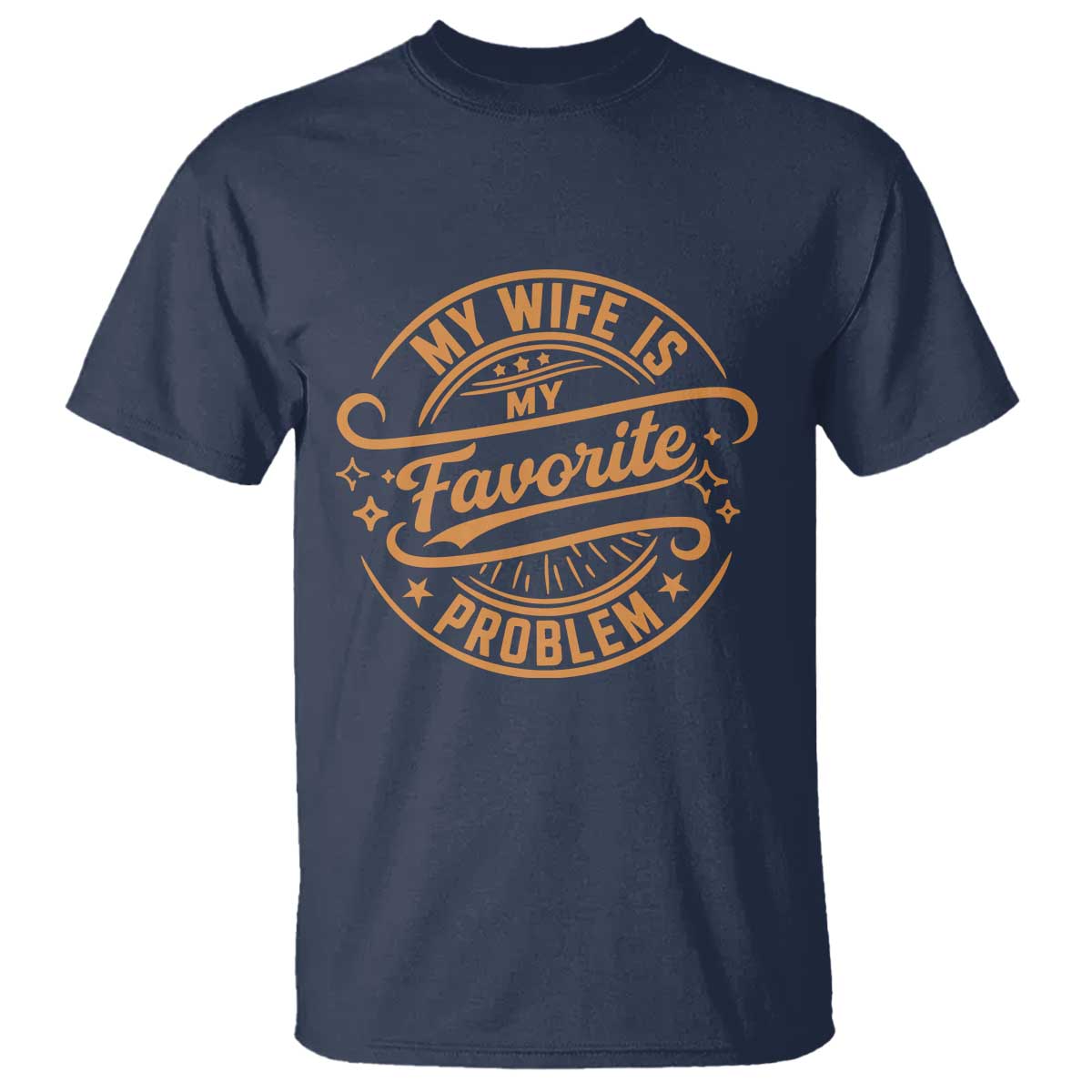 My Wife Is My Favorite Problem Funny Husband Sayings T Shirt TS10 Navy Print Your Wear