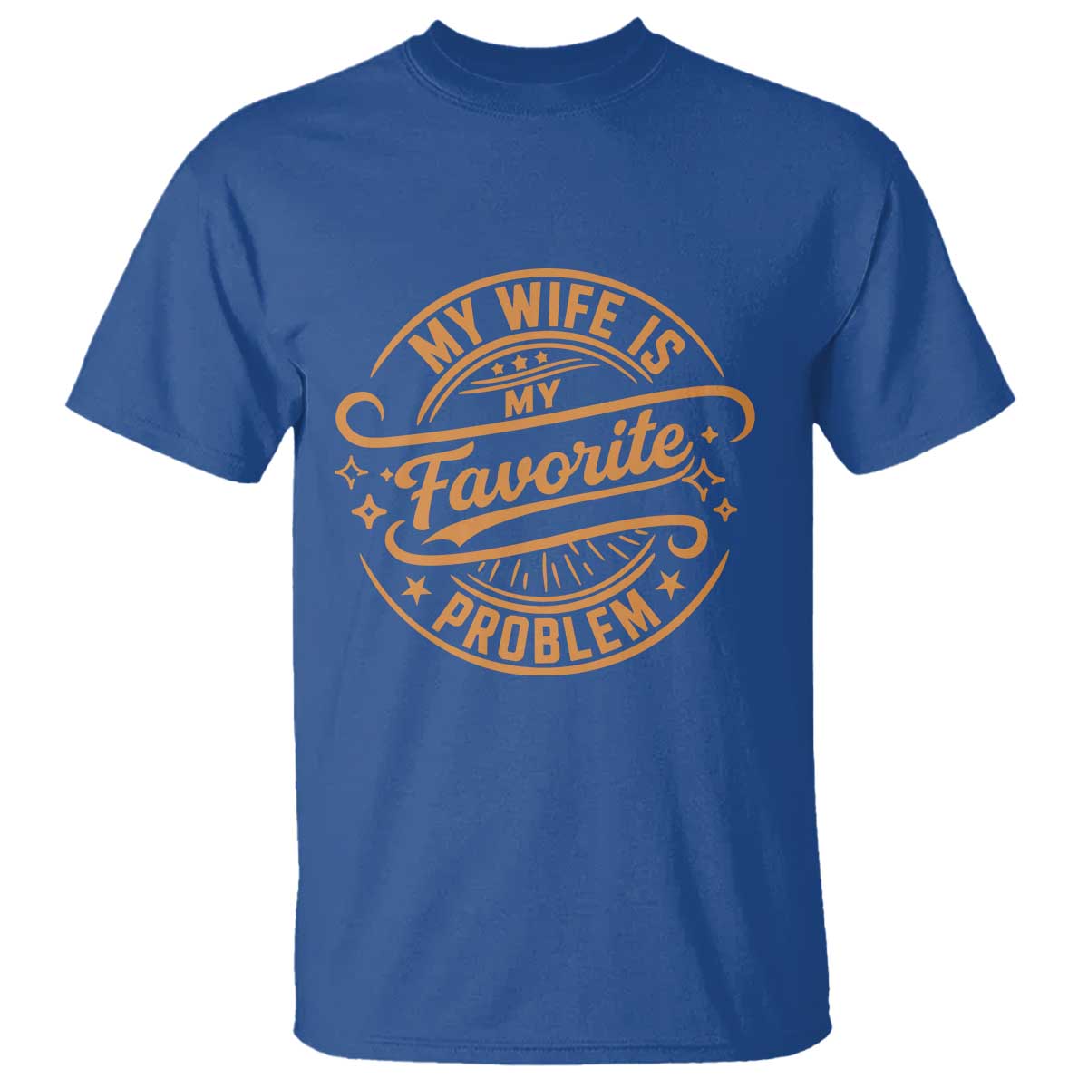 My Wife Is My Favorite Problem Funny Husband Sayings T Shirt TS10 Royal Blue Print Your Wear