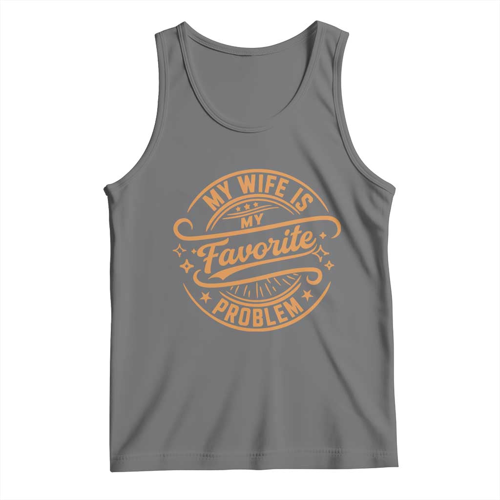 My Wife Is My Favorite Problem Funny Husband Sayings Tank Top TS10 Black Heather Print Your Wear