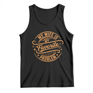 My Wife Is My Favorite Problem Funny Husband Sayings Tank Top TS10 Black Print Your Wear