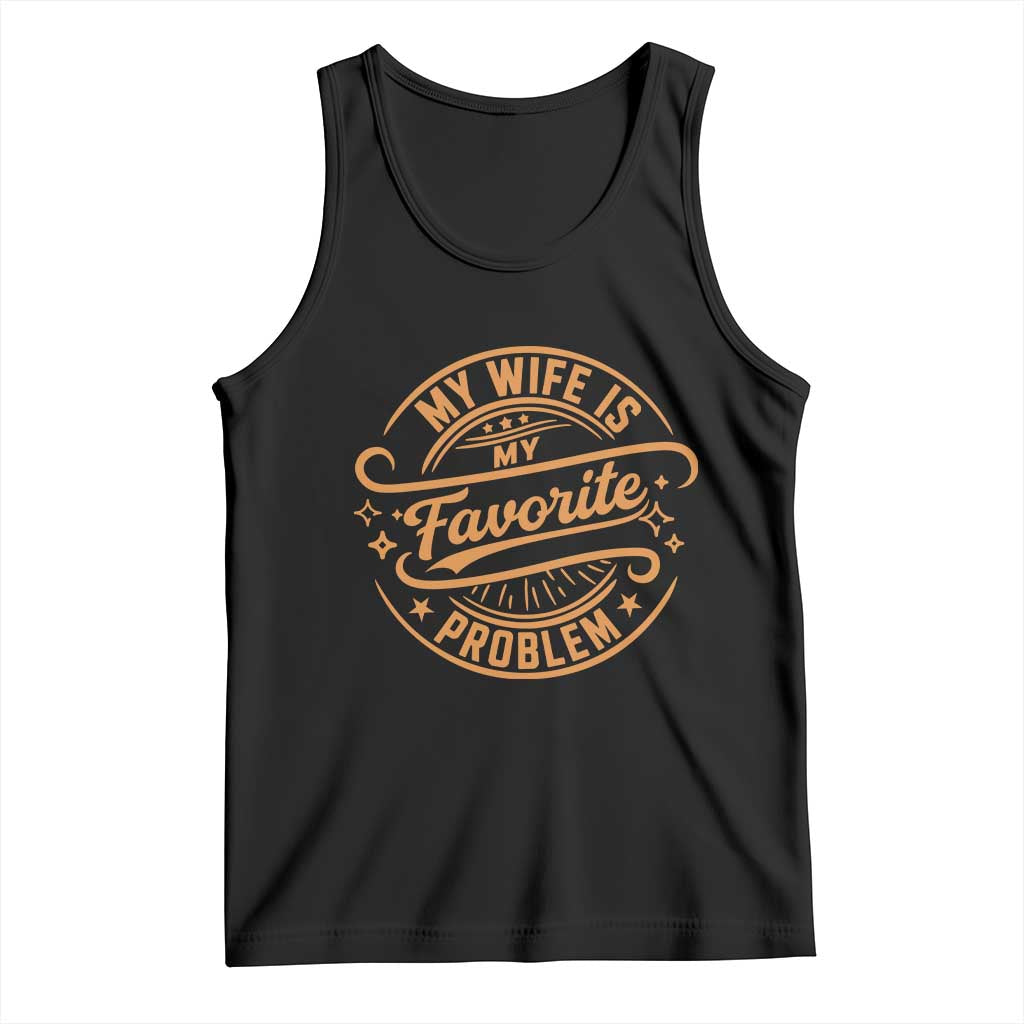 My Wife Is My Favorite Problem Funny Husband Sayings Tank Top TS10 Black Print Your Wear