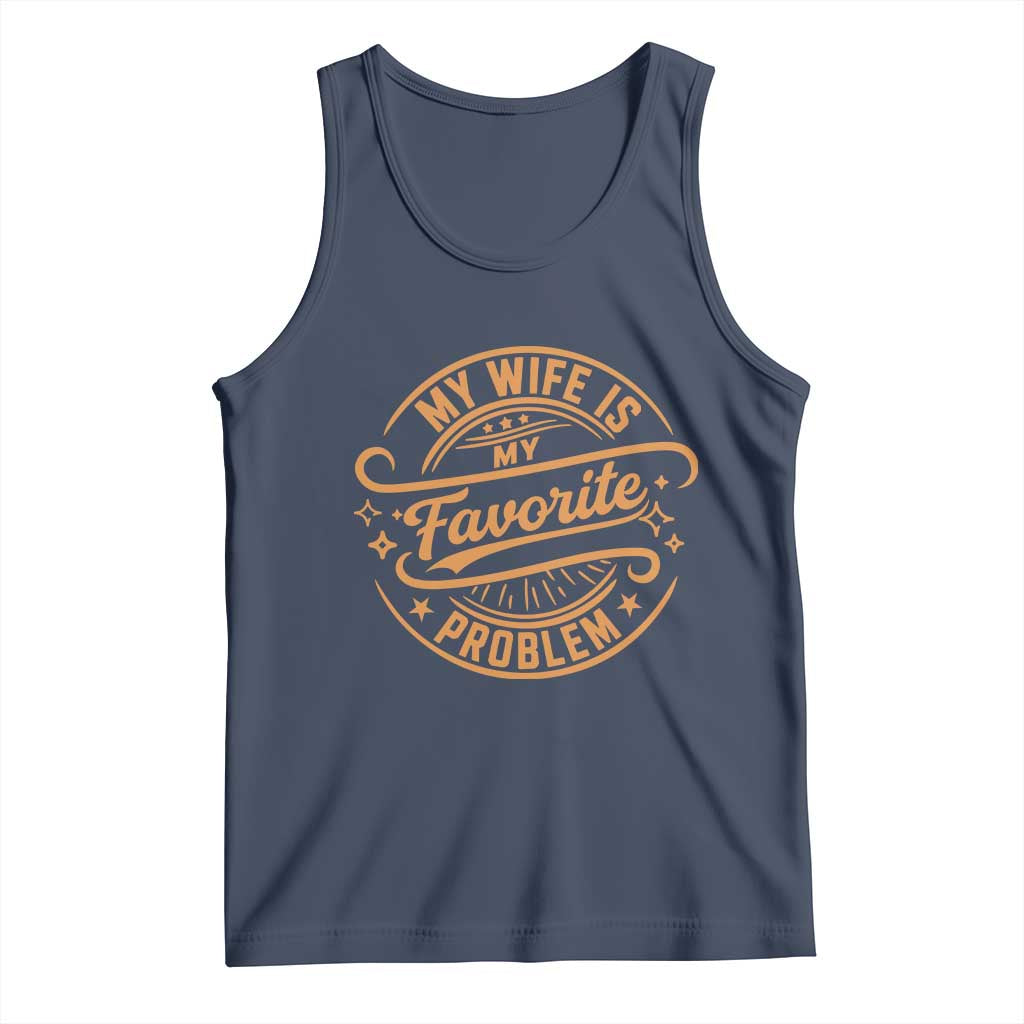 My Wife Is My Favorite Problem Funny Husband Sayings Tank Top TS10 Navy Print Your Wear