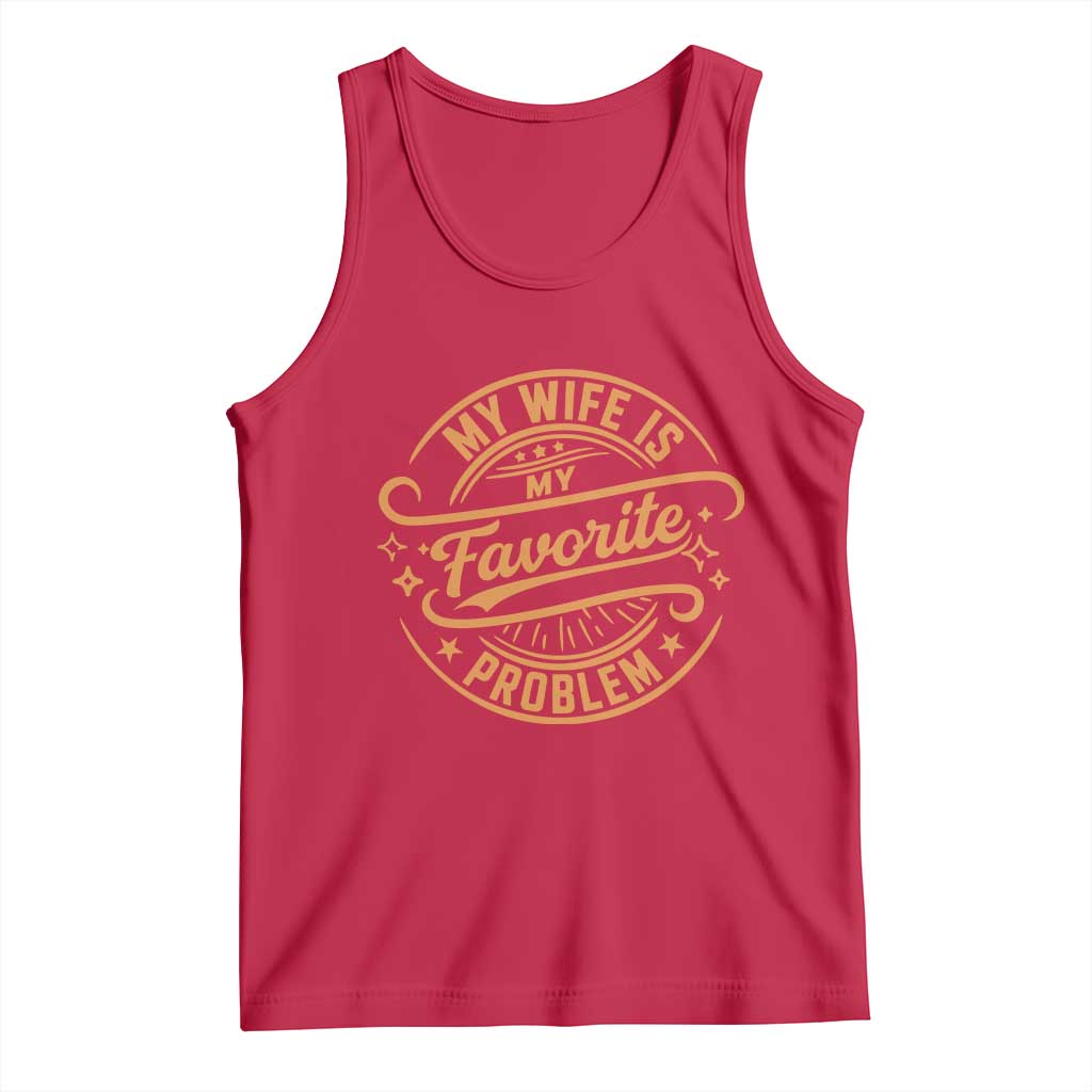 My Wife Is My Favorite Problem Funny Husband Sayings Tank Top TS10 Red Print Your Wear