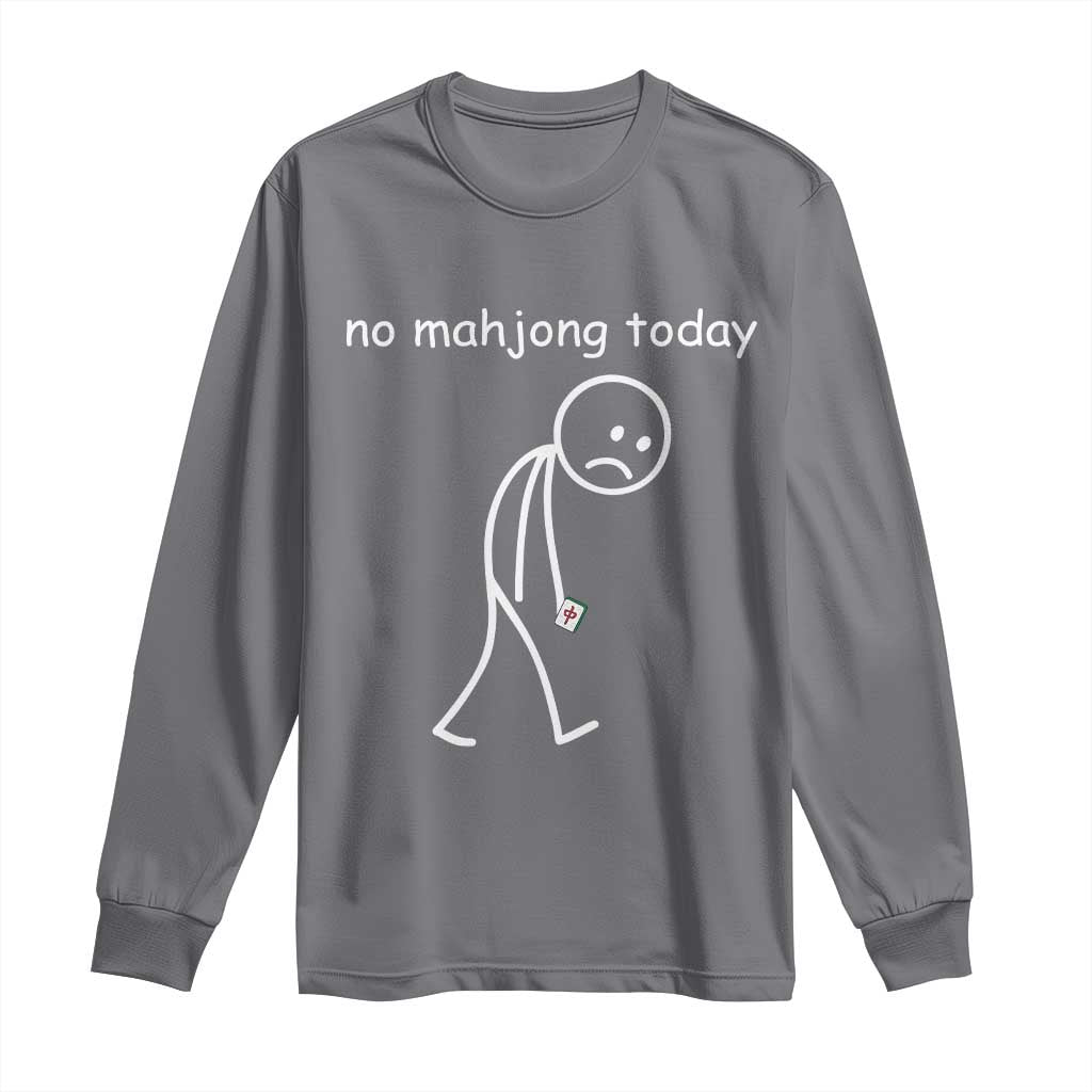 Funny Mahjong Lover Long Sleeve Shirt No Mahjong Today Sad Stickman Meme Graphic