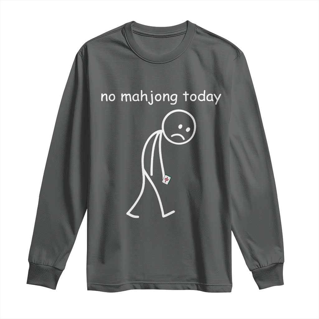 Funny Mahjong Lover Long Sleeve Shirt No Mahjong Today Sad Stickman Meme Graphic