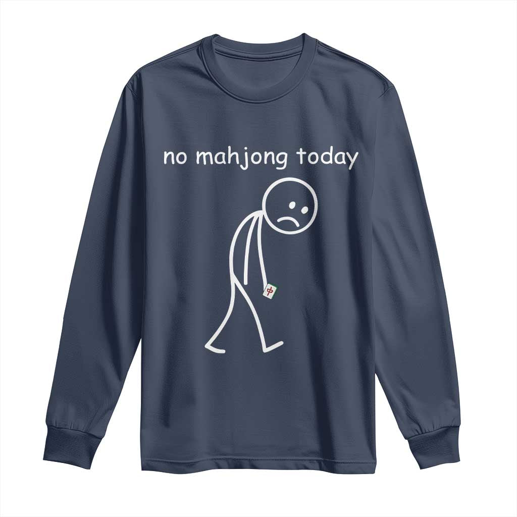 Funny Mahjong Lover Long Sleeve Shirt No Mahjong Today Sad Stickman Meme Graphic