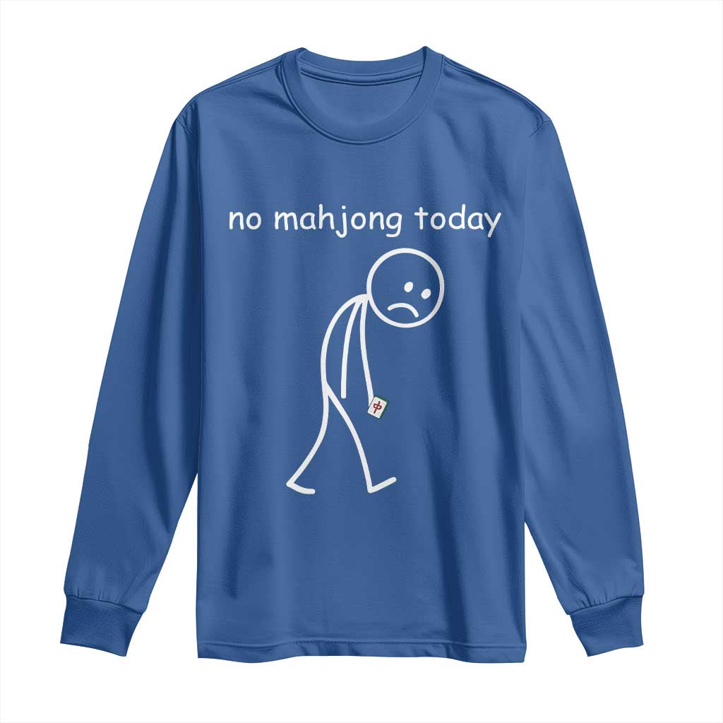Funny Mahjong Lover Long Sleeve Shirt No Mahjong Today Sad Stickman Meme Graphic