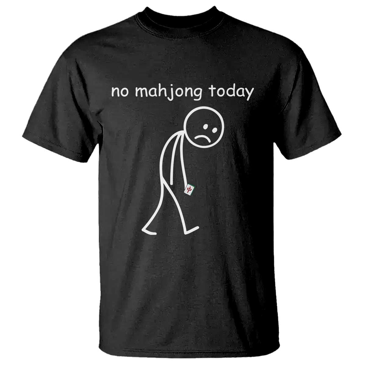 Funny Mahjong Lover T Shirt No Mahjong Today Sad Stickman Meme Graphic