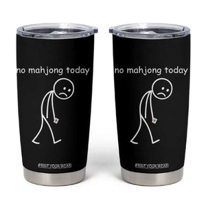 Funny Mahjong Lover Tumbler Cup No Mahjong Today Sad Stickman Meme Graphic