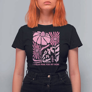 Breast Cancer Awareness T Shirt For Women I Wear Pink For My Mom Boho Floral Pink Ribbon TS10 Black Print Your Wear