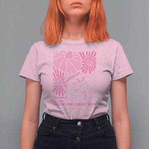 Breast Cancer Awareness T Shirt For Women I Wear Pink For My Mom Boho Floral Pink Ribbon TS10 Light Pink Print Your Wear