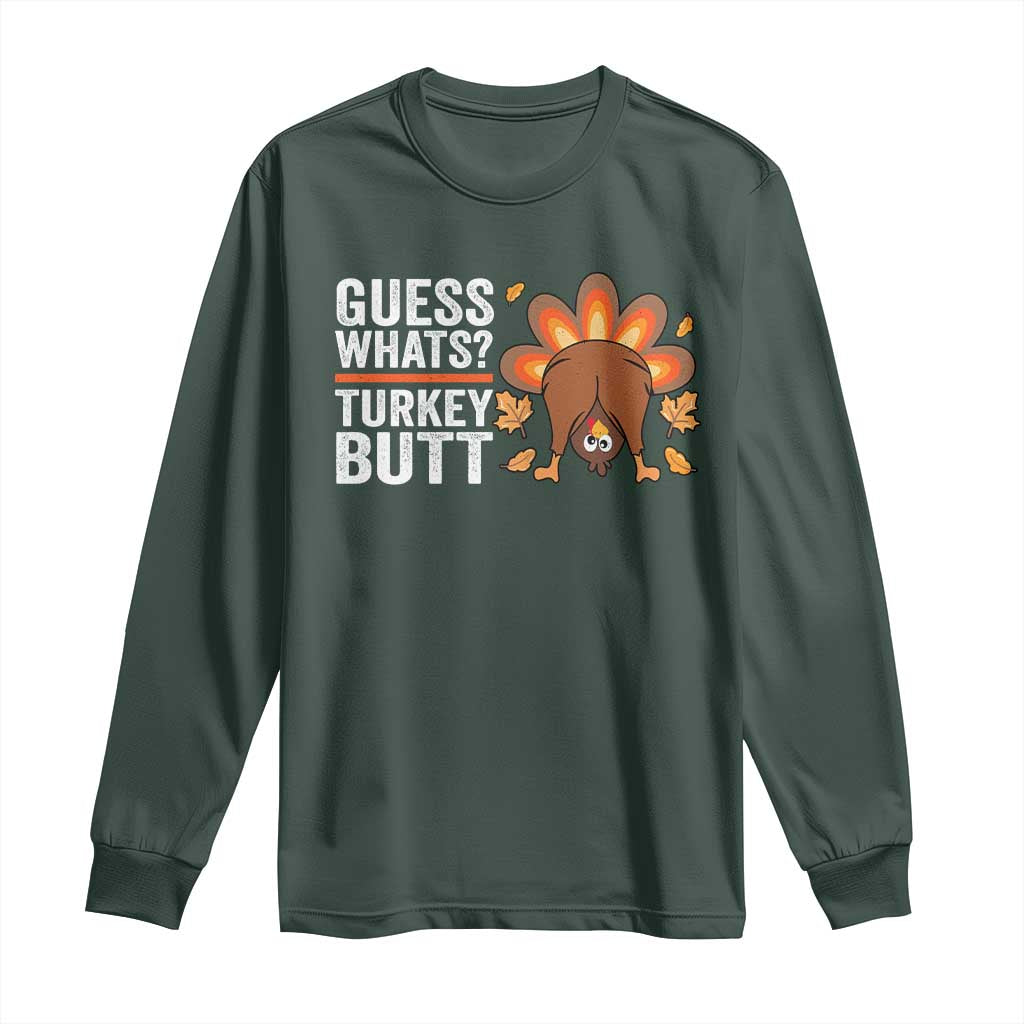 Funny Thanksgiving Long Sleeve Shirt Guess What Turkey Butt Retro TS10 Dark Forest Green Print Your Wear