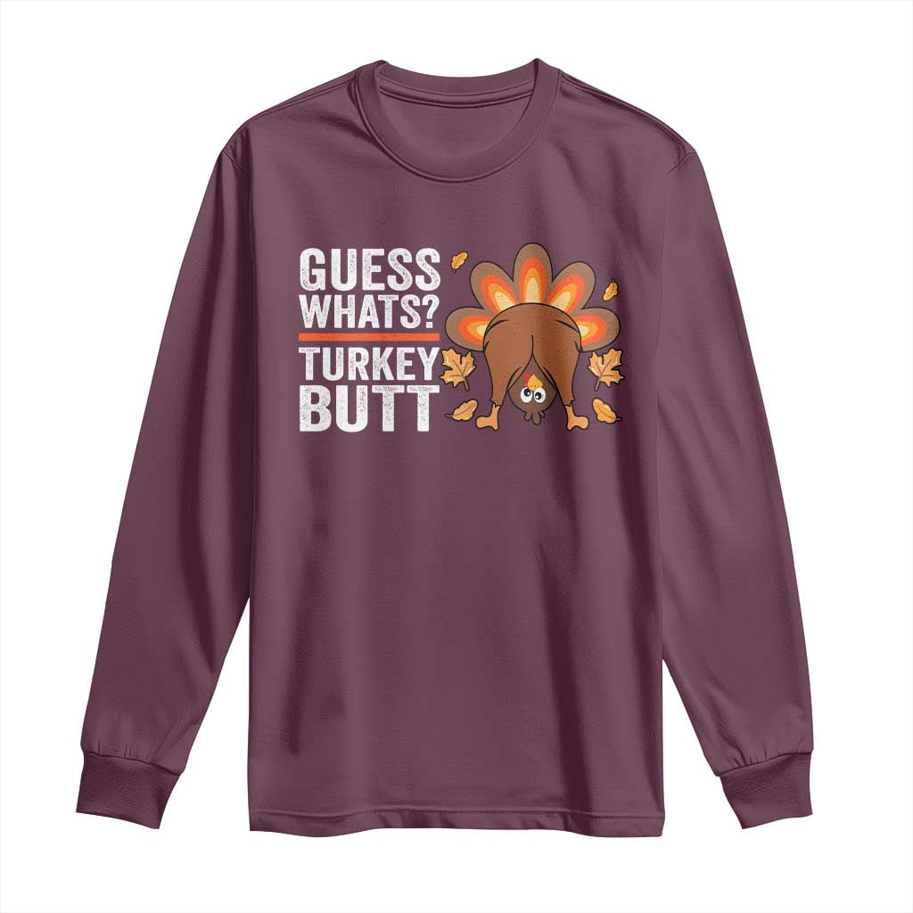 Funny Thanksgiving Long Sleeve Shirt Guess What Turkey Butt Retro TS10 Maroon Print Your Wear