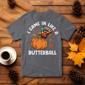 Funny Thanksgiving Turkey T Shirt Came In Like A Butterball TS10 Charcoal Print Your Wear