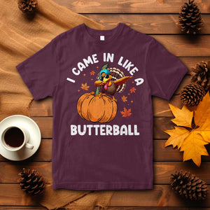 Funny Thanksgiving Turkey T Shirt Came In Like A Butterball TS10 Maroon Print Your Wear