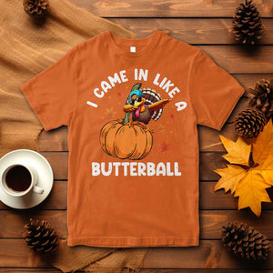 Funny Thanksgiving Turkey T Shirt Came In Like A Butterball TS10 Orange Print Your Wear