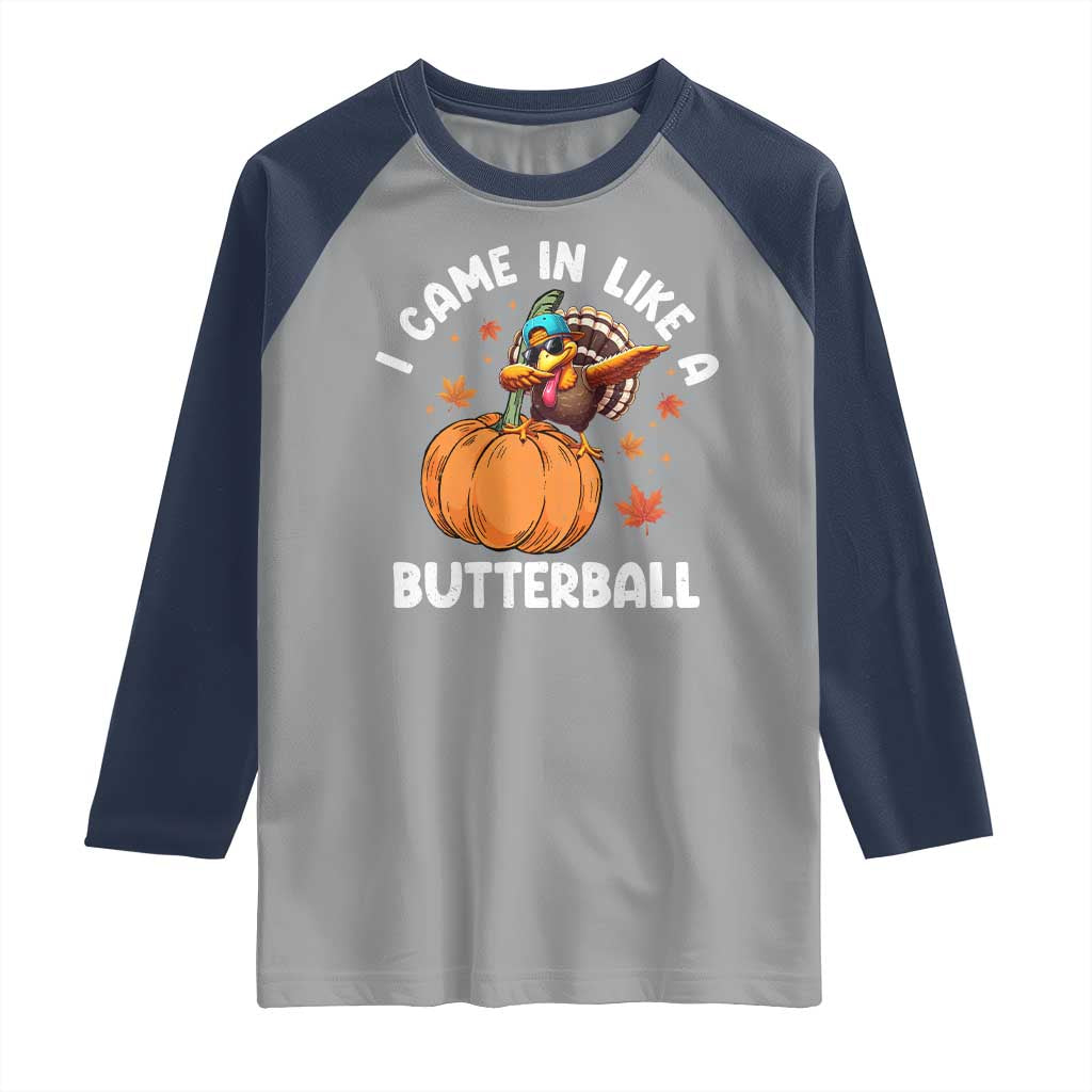 Funny Thanksgiving Turkey Raglan Shirt Came In Like A Butterball TS10 Sport Gray Navy Print Your Wear