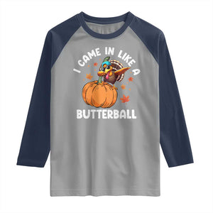 Funny Thanksgiving Turkey Raglan Shirt Came In Like A Butterball TS10 Sport Gray Navy Print Your Wear