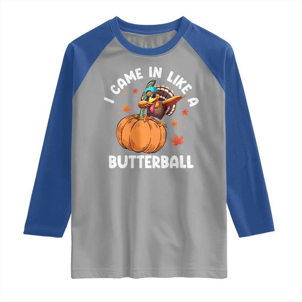 Funny Thanksgiving Turkey Raglan Shirt Came In Like A Butterball TS10 Sport Gray Royal Print Your Wear