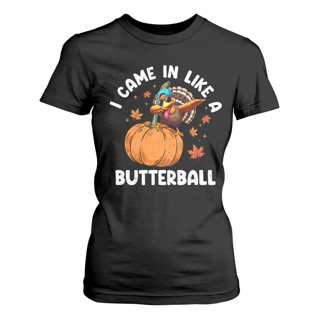 Funny Thanksgiving Turkey T Shirt For Women Came In Like A Butterball TS10 Black Print Your Wear
