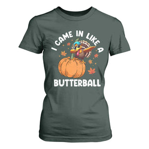 Funny Thanksgiving Turkey T Shirt For Women Came In Like A Butterball TS10 Dark Forest Green Print Your Wear