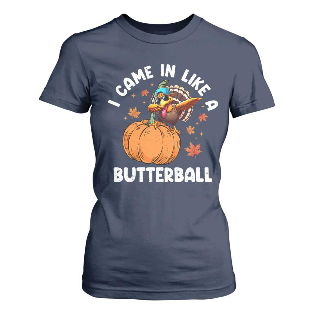 Funny Thanksgiving Turkey T Shirt For Women Came In Like A Butterball TS10 Navy Print Your Wear