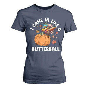 Funny Thanksgiving Turkey T Shirt For Women Came In Like A Butterball TS10 Navy Print Your Wear