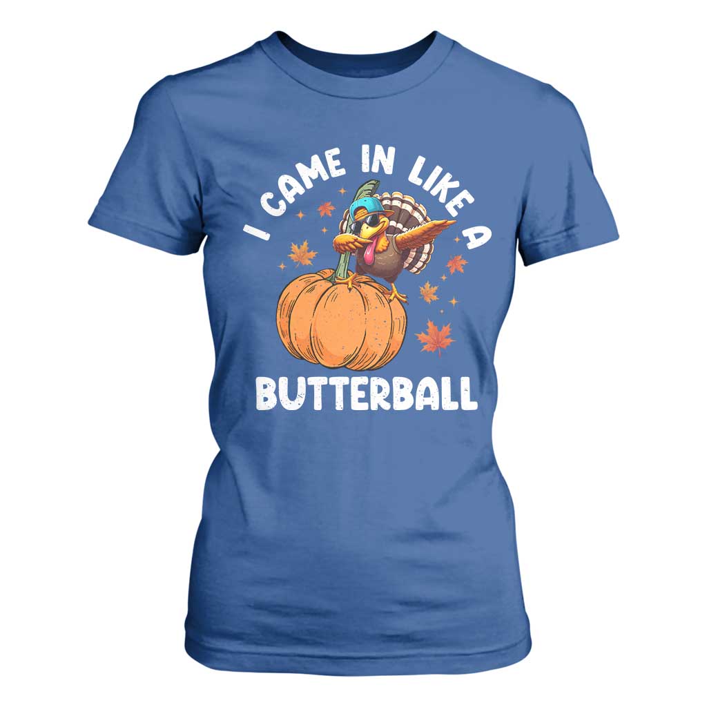Funny Thanksgiving Turkey T Shirt For Women Came In Like A Butterball TS10 Royal Blue Print Your Wear