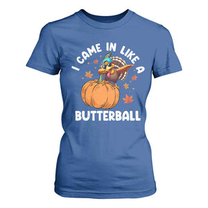 Funny Thanksgiving Turkey T Shirt For Women Came In Like A Butterball TS10 Royal Blue Print Your Wear