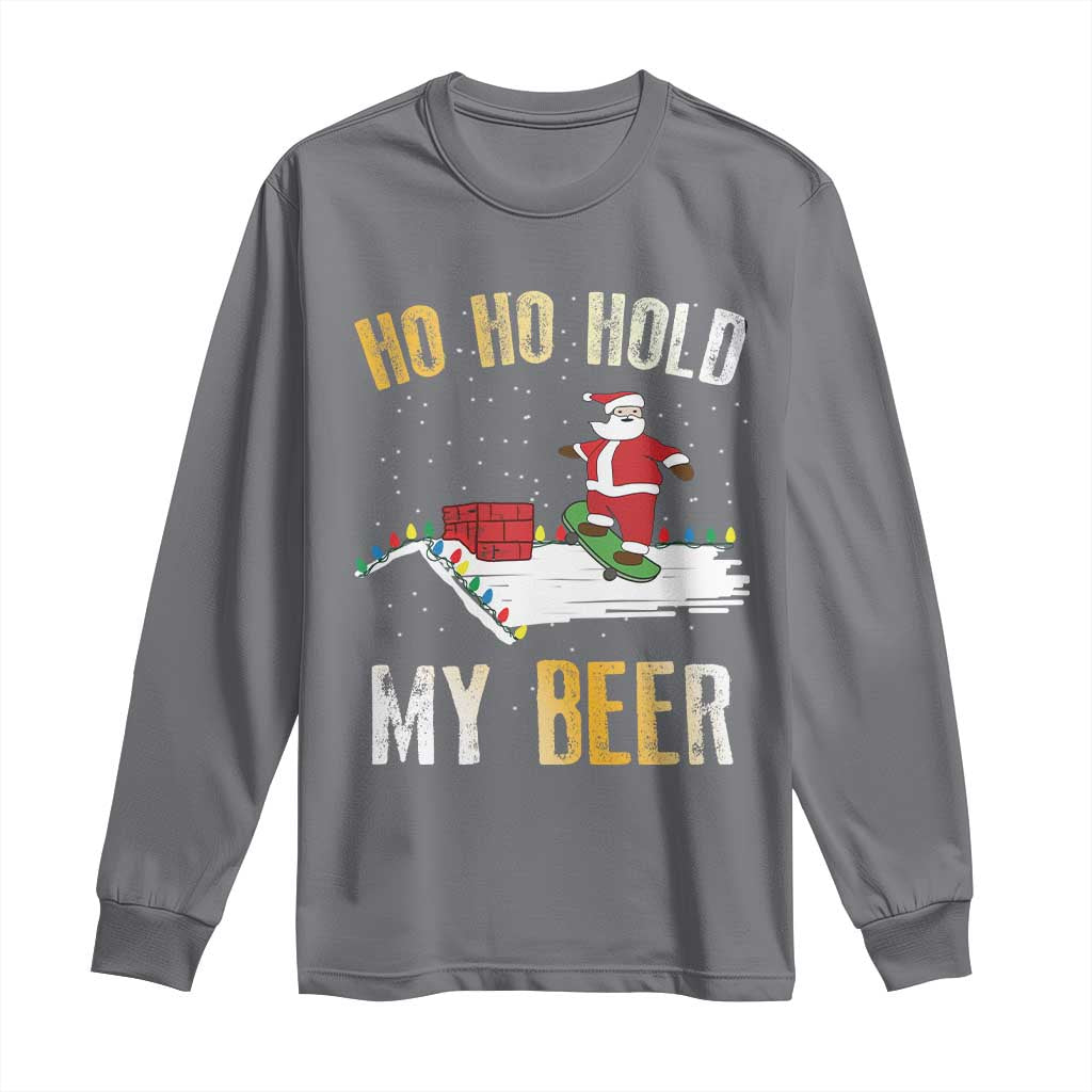 Christmas Beer Long Sleeve Shirt Funny Santa Ho Ho Hold My Beer Skateboard Roof TS10 Charcoal Print Your Wear
