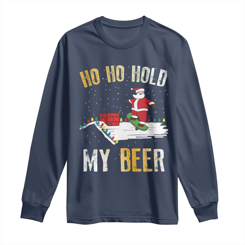 Christmas Beer Long Sleeve Shirt Funny Santa Ho Ho Hold My Beer Skateboard Roof TS10 Navy Print Your Wear