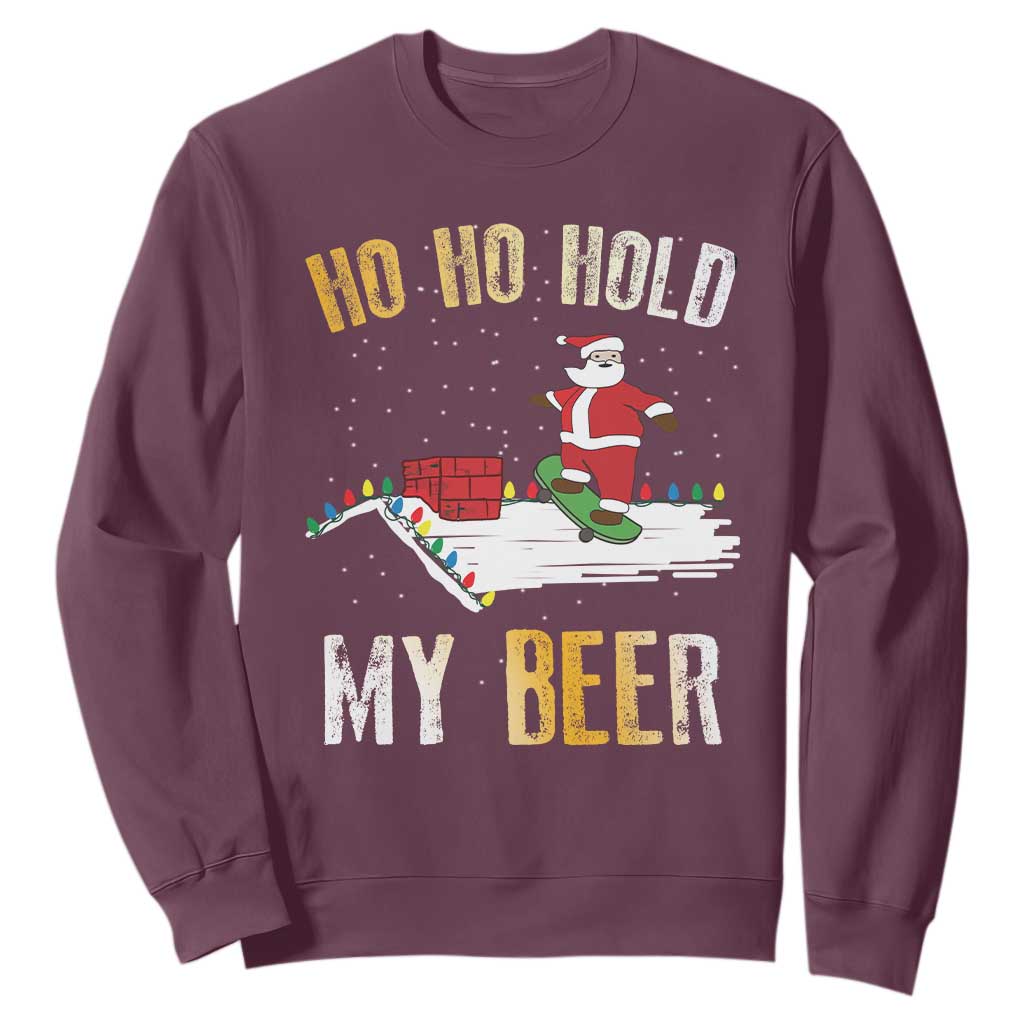 Christmas Beer Sweatshirt Funny Santa Ho Ho Hold My Beer Skateboard Roof TS10 Maroon Print Your Wear