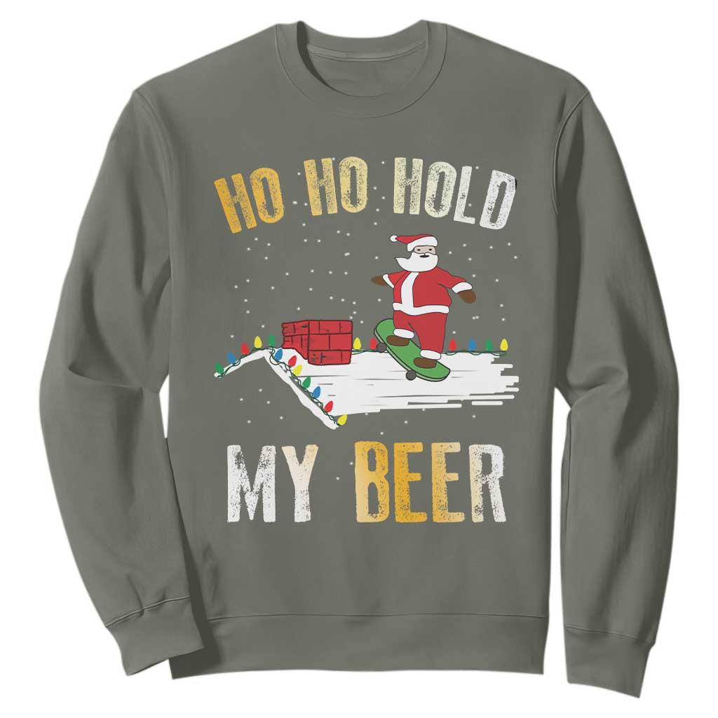 Christmas Beer Sweatshirt Funny Santa Ho Ho Hold My Beer Skateboard Roof TS10 Military Green Print Your Wear