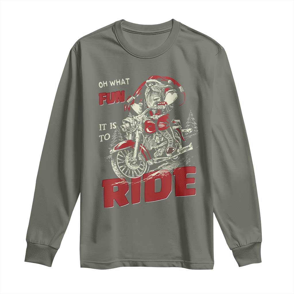 Funny Biker Christmas Long Sleeve Shirt Oh What Fun It Is To Ride Santa Riding On A Motorcycle TS10 Military Green Print Your Wear