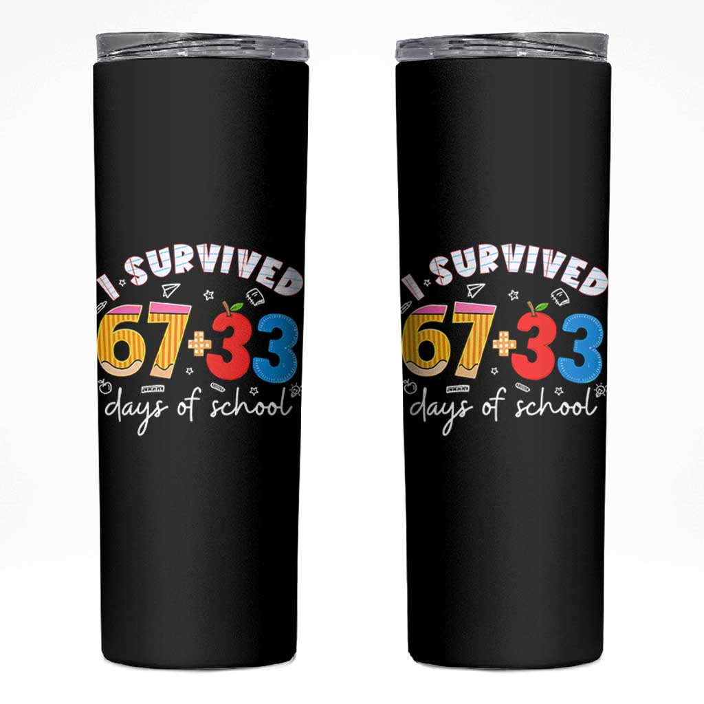 I Survived 67 33 Days Of School Skinny Tumbler Funny Six Seven Meme Boys Kids 100th Day TS10 Black Print Your Wear