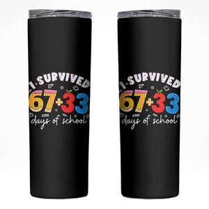I Survived 67 33 Days Of School Skinny Tumbler Funny Six Seven Meme Boys Kids 100th Day TS10 Black Print Your Wear