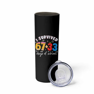 I Survived 67 33 Days Of School Skinny Tumbler Funny Six Seven Meme Boys Kids 100th Day TS10 Print Your Wear
