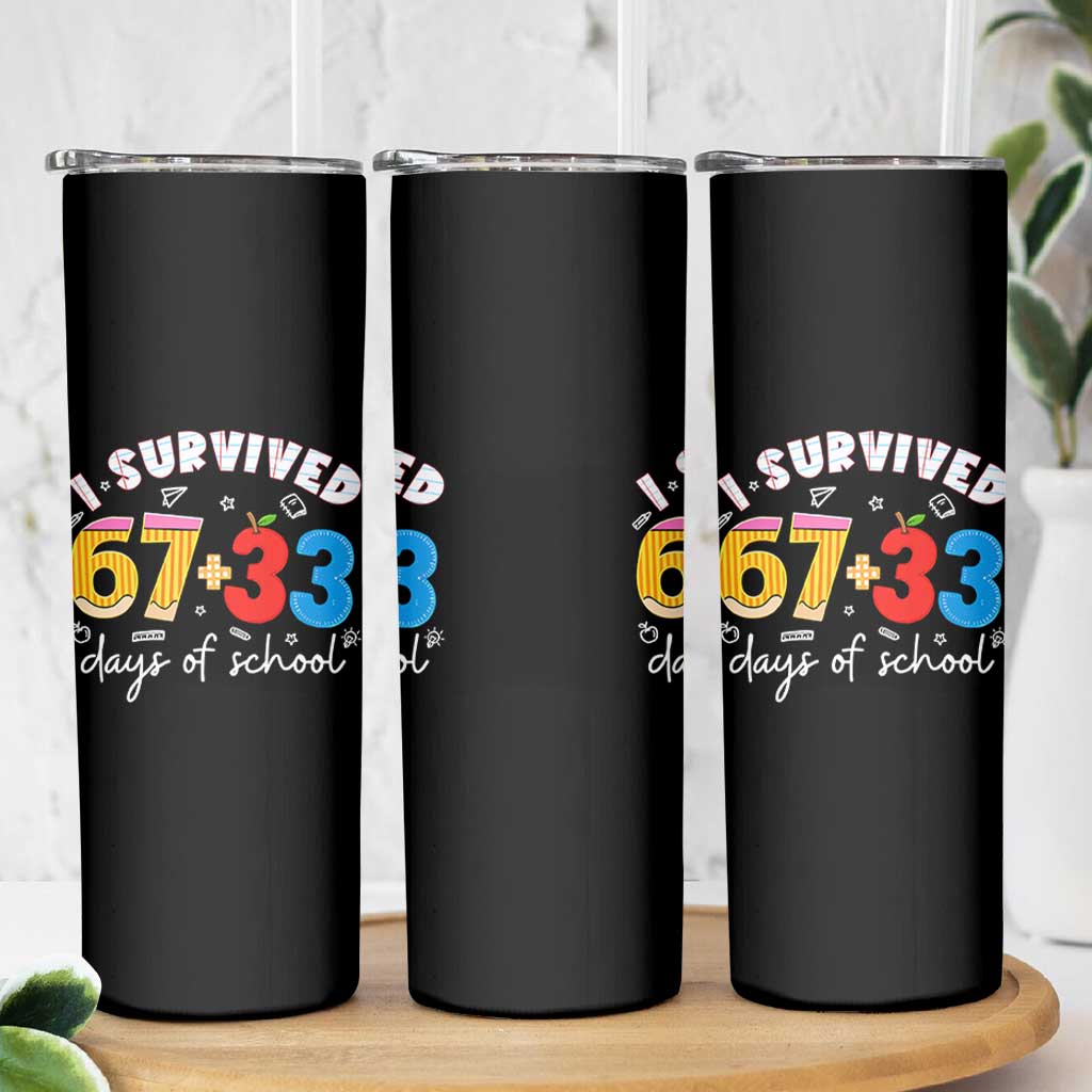 I Survived 67 33 Days Of School Skinny Tumbler Funny Six Seven Meme Boys Kids 100th Day TS10 Print Your Wear