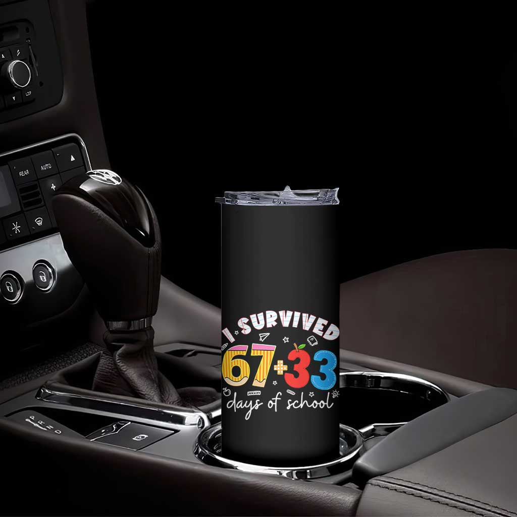 I Survived 67 33 Days Of School Skinny Tumbler Funny Six Seven Meme Boys Kids 100th Day TS10 Print Your Wear
