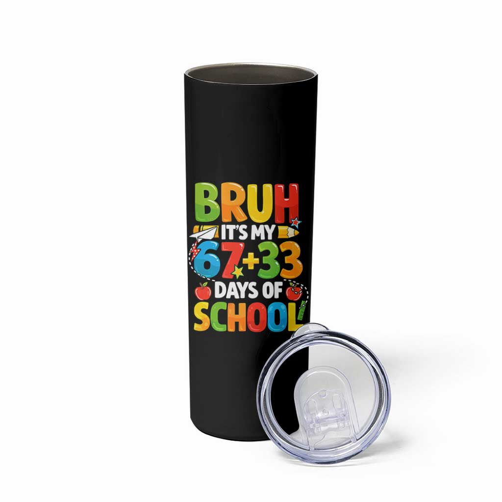 Bruh Its My 67 33 Days Of School Skinny Tumbler Funny Six Seven Meme Boys Kids 100th Day TS10 Print Your Wear