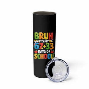 Bruh Its My 67 33 Days Of School Skinny Tumbler Funny Six Seven Meme Boys Kids 100th Day TS10 Print Your Wear