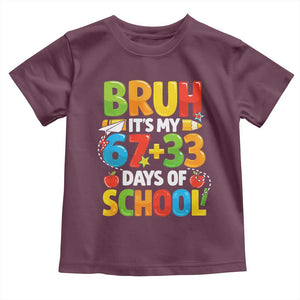 Bruh Its My 67 33 Days Of School Toddler T Shirt Funny Six Seven Meme Boys Kids 100th Day TS10 Maroon Print Your Wear
