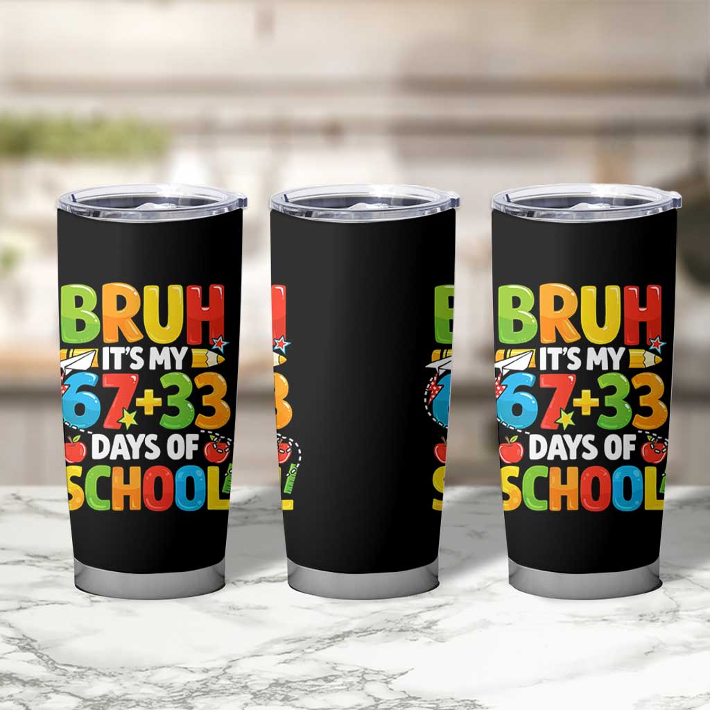 Bruh Its My 67 33 Days Of School Tumbler Cup Funny Six Seven Meme Boys Kids 100th Day TS10 Print Your Wear