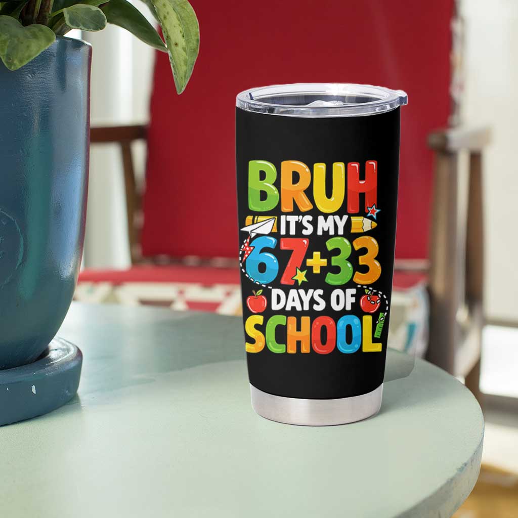 Bruh Its My 67 33 Days Of School Tumbler Cup Funny Six Seven Meme Boys Kids 100th Day TS10 Print Your Wear