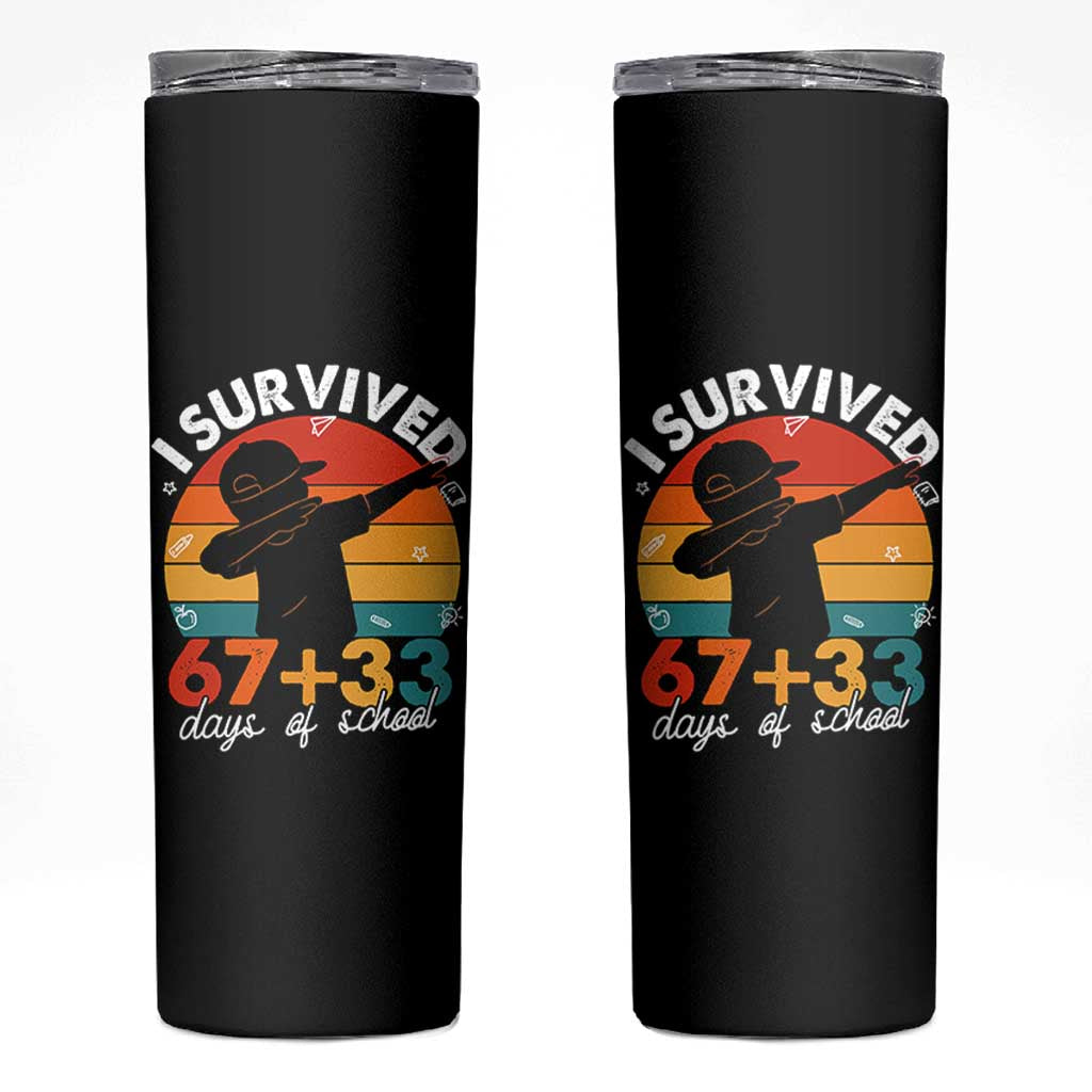 I Survived 67 33 Days Of School Skinny Tumbler Funny Six Seven Meme Math Teacher Kids 100th Day TS10 Black Print Your Wear