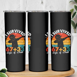 I Survived 67 33 Days Of School Skinny Tumbler Funny Six Seven Meme Math Teacher Kids 100th Day TS10 Print Your Wear