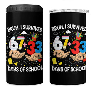 Bruh I Survived 67 33 100 Days of School 4 in 1 Can Cooler Tumbler Six Seven Teachers Kids TS10 One Size: 16 oz Black Print Your Wear