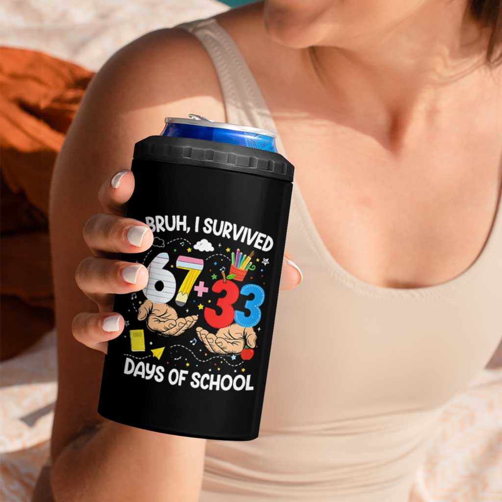 Bruh I Survived 67 33 100 Days of School 4 in 1 Can Cooler Tumbler Six Seven Teachers Kids TS10 Print Your Wear