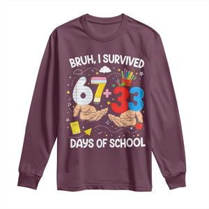 Bruh I Survived 67 33 100 Days of School Long Sleeve Shirt Six Seven Teachers Kids TS10 Maroon Print Your Wear