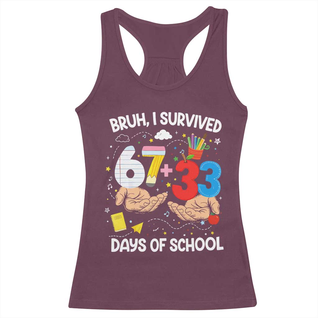 Bruh I Survived 67 33 100 Days of School Racerback Tank Top Six Seven Teachers Kids TS10 Maroon Print Your Wear